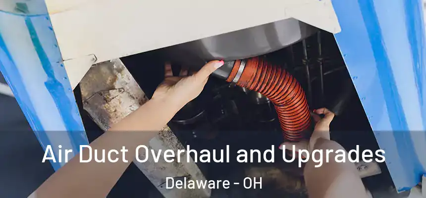  Air Duct Overhaul and Upgrades Delaware - OH