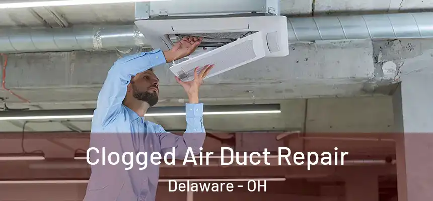 Clogged Air Duct Repair Delaware - OH