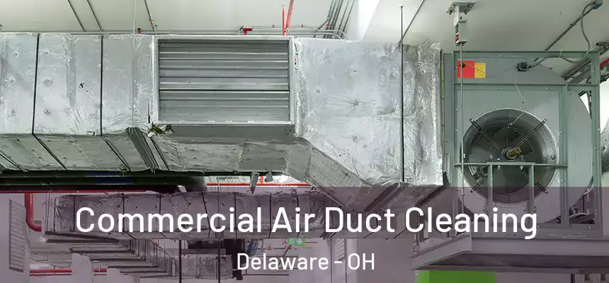 Commercial Air Duct Cleaning Delaware - OH