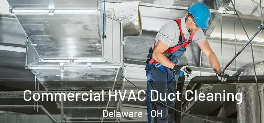 Commercial HVAC Duct Cleaning Delaware - OH