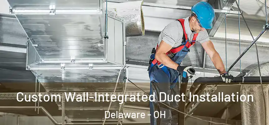 Custom Wall-Integrated Duct Installation Delaware - OH