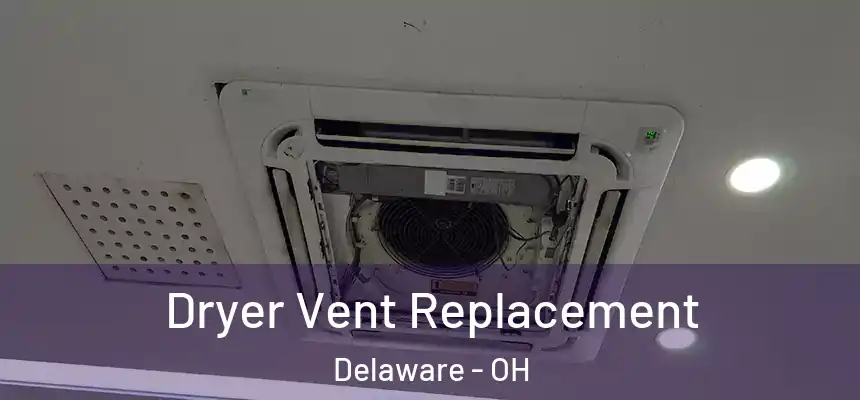  Dryer Vent Replacement Delaware - OH