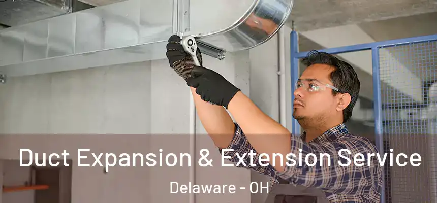Duct Expansion & Extension Service Delaware - OH