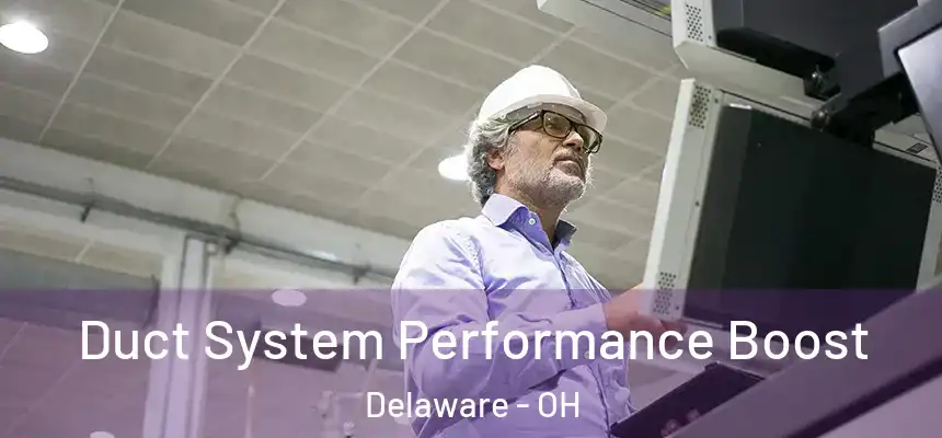 Duct System Performance Boost Delaware - OH