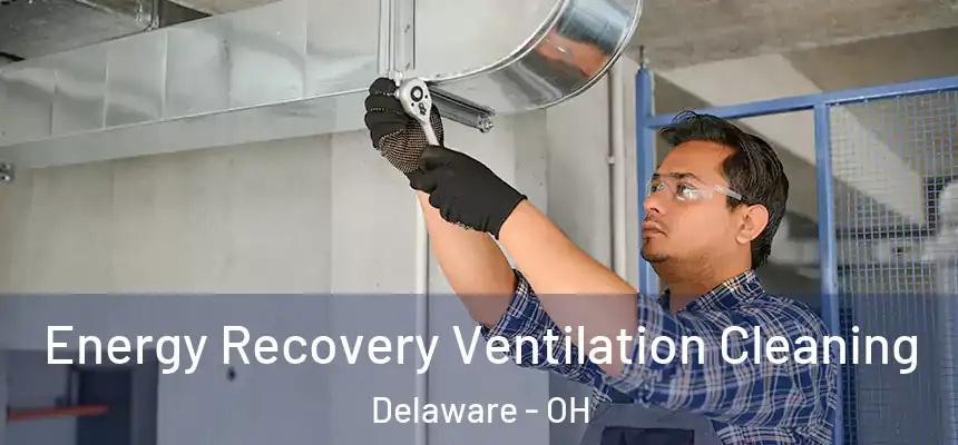 Energy Recovery Ventilation Cleaning Delaware - OH