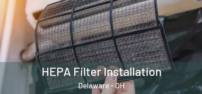  HEPA Filter Installation Delaware - OH