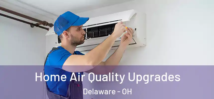 Home Air Quality Upgrades Delaware - OH