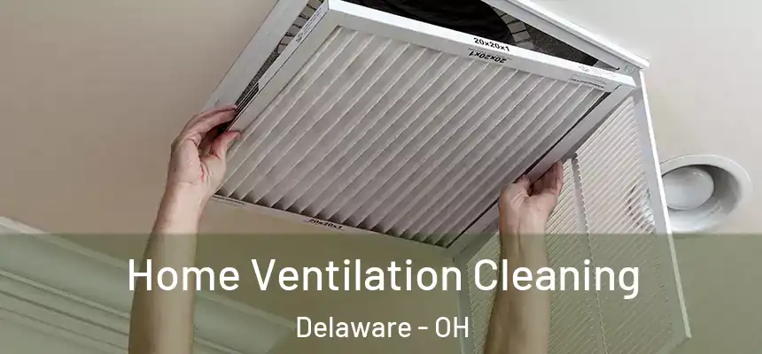 Home Ventilation Cleaning Delaware - OH