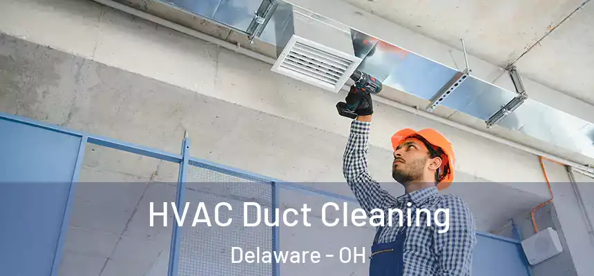 HVAC Duct Cleaning Delaware - OH
