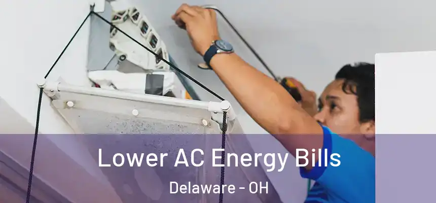 Lower AC Energy Bills Delaware - OH