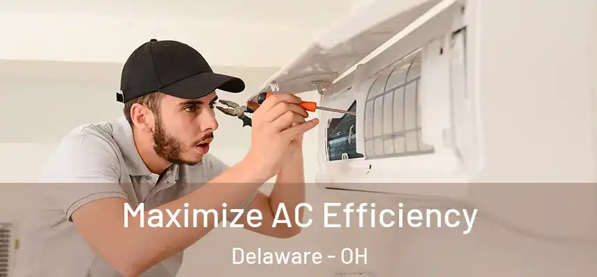 Maximize AC Efficiency Delaware - OH