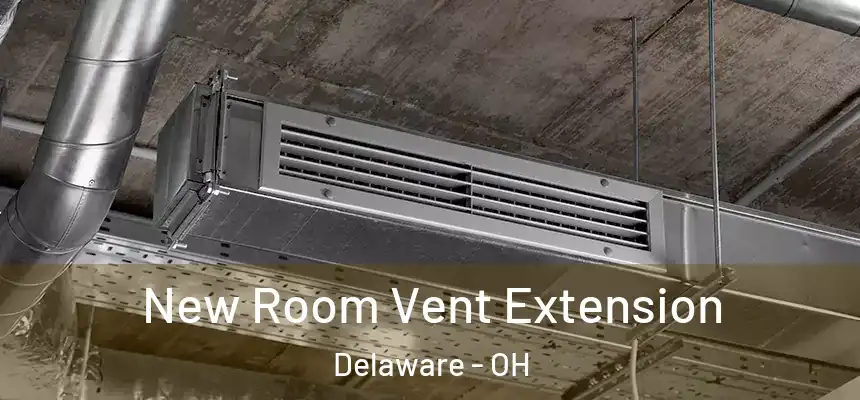 New Room Vent Extension Delaware - OH