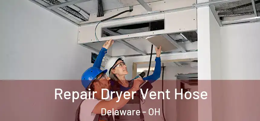  Repair Dryer Vent Hose Delaware - OH
