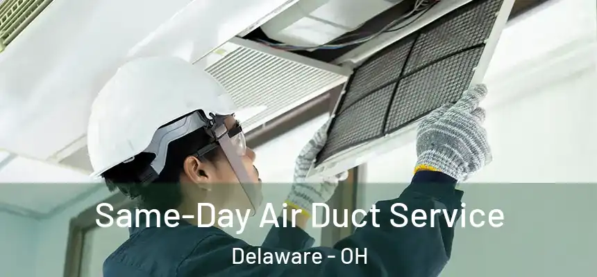 Same-Day Air Duct Service Delaware - OH