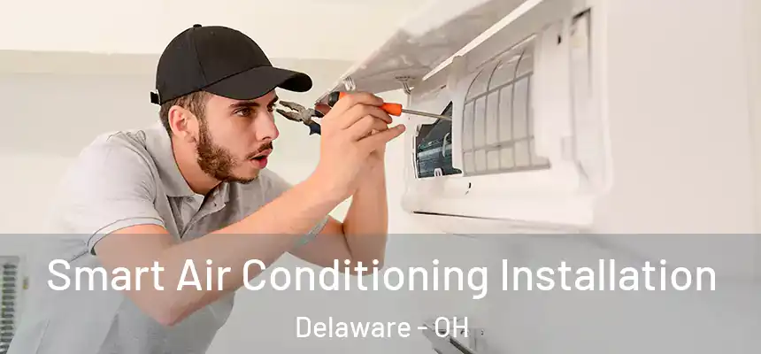 Smart Air Conditioning Installation Delaware - OH