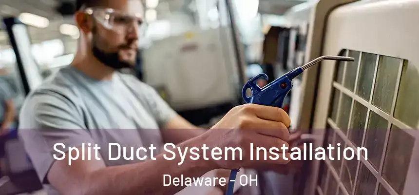 Split Duct System Installation Delaware - OH