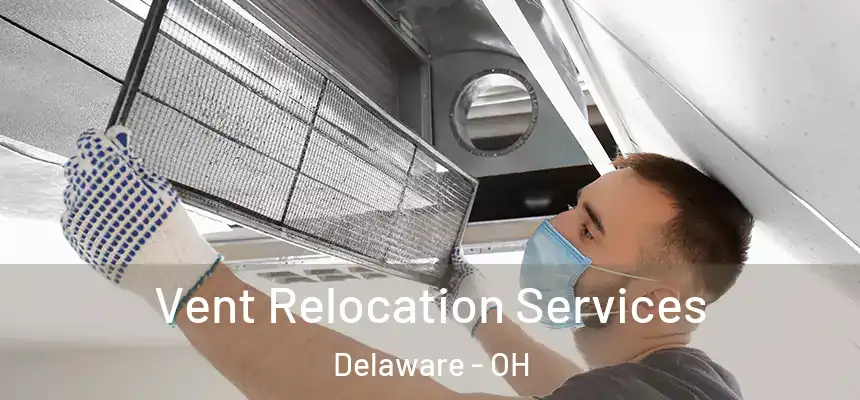 Vent Relocation Services Delaware - OH