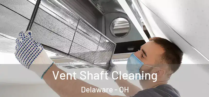 Vent Shaft Cleaning Delaware - OH