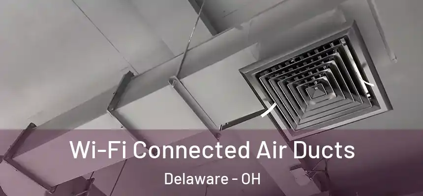 Wi-Fi Connected Air Ducts Delaware - OH